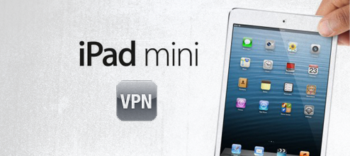 iPad mini VPN - How to setup a VPN on iPad mini?